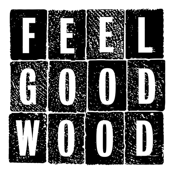 FEEL GOOD WOOD